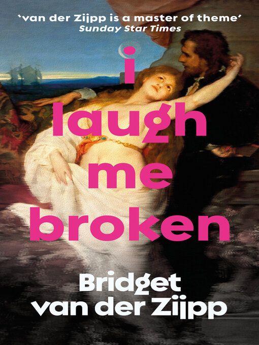 Title details for I Laugh Me Broken by Bridget van der Zijpp - Available